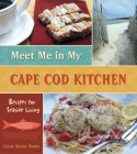 Meet Me in My Cape Cod Kitchen: Recipes for Seaside Living By Linda Maria Steele Cover Image