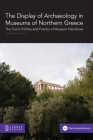 The Display of Archaeology in Museums of Northern Greece: The Socio-politics and Poetics of Museum Narratives Cover Image