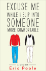 Excuse Me While I Slip into Someone More Comfortable: A Memoir By Eric Poole Cover Image