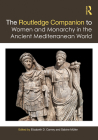 The Routledge Companion to Women and Monarchy in the Ancient Mediterranean World Cover Image
