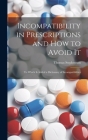 Incompatibility in Prescriptions and How to Avoid It: to Which is Added a Dictionary of Incompatibilities Cover Image