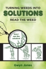 Turning Weeds Into Solutions: Read the Weed By Gwyn Jones Cover Image