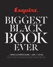 Esquire the Biggest Black Book Ever: A Man's Ultimate Guide to Life and Style By Esquire (Editor) Cover Image