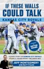 If These Walls Could Talk: Kansas City Royals: Stories from the Kansas City Royals Dugout, Locker Room, and Press Box Cover Image