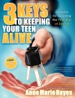 3 Keys to Keeping Your Teen Alive: Lessons for Surviving the First Year of Driving By Anne Marie Hayes Cover Image