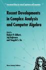 Recent Developments in Complex Analysis and Computer Algebra: This Conference Was Supported by the National Science Foundation Through Grant Int-96030 (International Society for Analysis #4) By R. P. Gilbert (Editor), Joji Kajiwara (Editor), Yongzhi S. Xu (Editor) Cover Image
