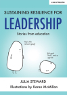 Sustaining Resilience for Leadership: Stories from Education By Julia Steward, Karen McMillan (Illustrator) Cover Image
