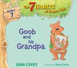 Goob and His Grandpa: Habit 7 (The 7 Habits of Happy Kids #7) By Sean Covey, Stacy Curtis (Illustrator) Cover Image