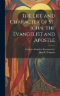 The Life and Character of St. John, the Evangelist and Apostle Cover Image
