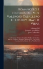 Romancero E Historia Del Muy Valeroso Caballero El Cid Ruy Díaz De Vibar: En Lenguage Antiguo, Recopilado Por Juan De Escobar; Edición Completa, Añadi By Johannes Von Müller, Johannes Cid, Juan De Escobar Cover Image