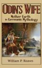 Odin's Wife: Mother Earth in Germanic Mythology By William P. Reaves Cover Image