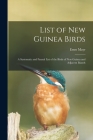 List of New Guinea Birds: a Systematic and Faunal List of the Birds of New Guinea and Adjacent Islands By Ernst 1904-2005 Mayr Cover Image