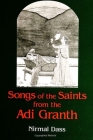 Songs of the Saints from the Adi Granth By Nirmal Dass (Translator), Nirmal Dass (Introduction by) Cover Image