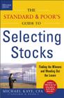 The Standard & Poor's Guide to Selecting Stocks: Finding the Winners & Weeding Out the Losers By Michael Kaye Cover Image