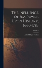 The Influence Of Sea Power Upon History, 1660-1783; Volume 2 By Alfred Thayer Mahan Cover Image