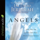 Angels Lib/E: Who They Are and How They Help--What the Bible Reveals By David Jeremiah, Tom Force (Read by) Cover Image