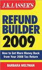 J.K. Lasser's Refund Builder: How to Get More Money Back from Your 2008 Tax Return By Barbara Weltman Cover Image