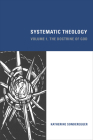 Systematic Theology: Volume 1, The Doctrine of God By Katherine Sonderegger (Editor) Cover Image