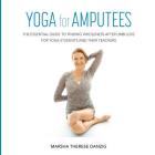 YOGA for AMPUTEES: The Essential Guide to Finding Wholeness After Limb Loss for Yoga Students and Their Teachers By Marsha Danzig Cover Image