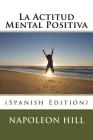 La Actitud Mental Positiva (Spanish Edition) By Napoleon Hill Cover Image