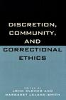 Discretion, Community, and Correctional Ethics By John Kleinig (Editor), Margaret Leland Smith (Editor), Heather Barr (Contribution by) Cover Image