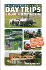 Day Trips from Edmonton: Revised and Updated (Best of Alberta) By Joan Marie Galat Cover Image