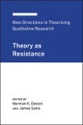 New Directions in Theorizing Qualitative Research: Theory as Resistance By Norman K. Denzin (Editor), James Salvo (Editor) Cover Image