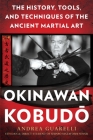 Okinawan Kobudo: The History, Tools, and Techniques of the Ancient Martial Art By Andrea Guarelli Cover Image