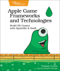 Apple Game Frameworks and Technologies: Build 2D Games with Spritekit & Swift Cover Image