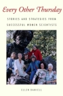Every Other Thursday: Stories and Strategies from Successful Women Scientists By Ellen Daniell Cover Image