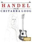 Handel Per Chitarra Loog: 10 Pezzi Facili Per Chitarra Loog Libro Per Principianti By E. C. Masterworks Cover Image