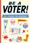 Be a Voter!: 450 Stickers for Democracy By Workman Publishing, Justin Shiels (Illustrator), Laci Jordan (Illustrator), Andy Passchier (Illustrator), Carolyn Suzuki (Illustrator), Salini Perera (Illustrator) Cover Image