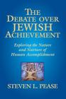 The Debate Over Jewish Achievement: Exploring the Nature and Nurtue of Jewish Achievement Cover Image