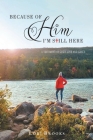 Because of Him I'm still here By Lori Brooks Cover Image