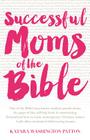 Successful Moms of the Bible By Katara Washington Patton Cover Image