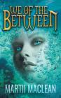 We of the Between By Martii MacLean Cover Image