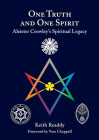 One Truth and One Spirit: Aleister Crowley’s Spiritual Legacy By Keith Readdy, Vere Chappell (Foreword by) Cover Image
