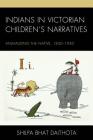 Indians in Victorian Children's Narratives: Animalizing the Native, 1830-1930 (Children and Youth in Popular Culture) By Shilpa Daithota Bhat Cover Image