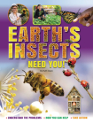 Earth's Insects Need You: Understand the Problems, How You Can Help, Take Action By Ruth Owen Cover Image