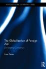 The Globalization of Foreign Aid: Developing Consensus (Routledge Global Cooperation) Cover Image