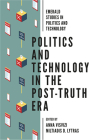 Politics and Technology in the Post-Truth Era By Anna Visvizi (Editor), Miltiadis D. Lytras (Editor) Cover Image