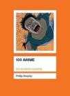 100 Anime (Screen Guides) By Philip Brophy Cover Image