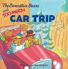The Berenstain Bears and Too Much Car Trip By Jan Berenstain, Jan Berenstain (Illustrator), Stan Berenstain Cover Image