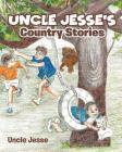 Uncle Jesse's Country Stories By Uncle Jesse Cover Image