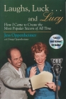 Laughs, Luck . . . and Lucy: How I Came to Create the Most Popular Sitcom of All Time (Includes CD) [With Audio Excerpts from I Love Lucy and Radio Sh (Television and Popular Culture) Cover Image