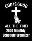 God Is Good All The Time! 2020 Monthly Schedule Organizer: 90 page 2020 monthly calendar for christians who love god with goals to do list and notes Cover Image