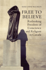 Free to Believe: Rethinking Freedom of Conscience and Religion in Canada Cover Image