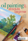 Oil Painting for the Absolute Beginner: A Clear & Easy Guide to Successful Oil Painting [With DVD] (Art for the Absolute Beginner) Cover Image