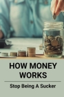 How Money Works: Stop Being A Sucker: Budget Booster By Lashunda Rattley Cover Image