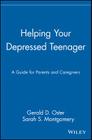 Helping Your Depressed Teenager: A Guide for Parents and Caregivers By Gerald D. Oster, Sarah S. Montgomery Cover Image